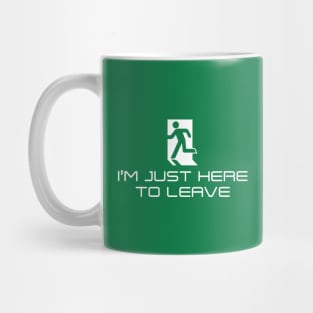 I'm Just Here to Leave (White on Dark) Mug